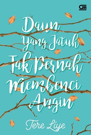 Daun Yang Jatuh Tak Pernah Membenci Angin By Tere Liye