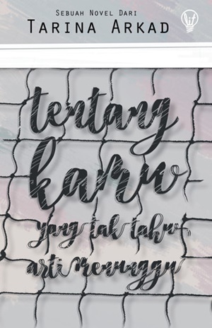 Ebook Tentang Kamu yang Tak Tahu Arti Menunggu by Tarina Arkad Pdf