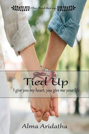Ebook Tied Up I Give You My Heart, You Give Me Your Life by Alma Aridatha Pdf