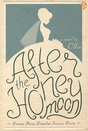 After the Honeymoon (Drama Baru Dimulai Seusai Pesta) by Ollie