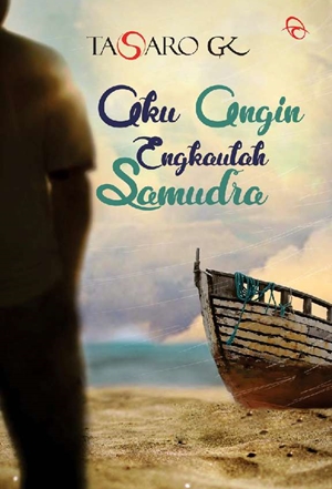 Aku Angin, Engkaulah Samudra by Tasaro G.K.