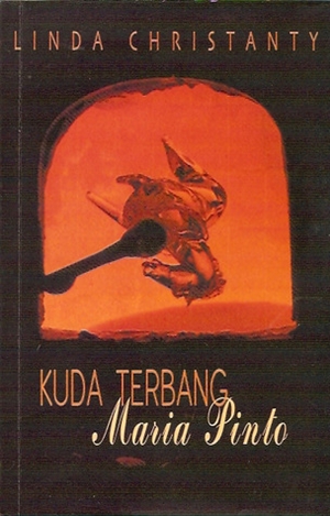 Kuda Terbang Maria Pinto by Linda Christanty