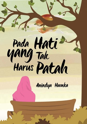 Pada Hati yang Tak Harus Patah by Anindya Hamka