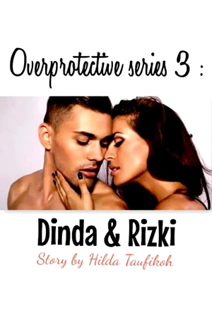 Dinda & Rizki (overprotective #3) By Hilda Taufikoh