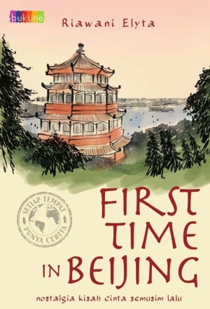 First Time In Beijing Nostalgia Kisah Cinta Semusim Lalu By Riawani Elyta