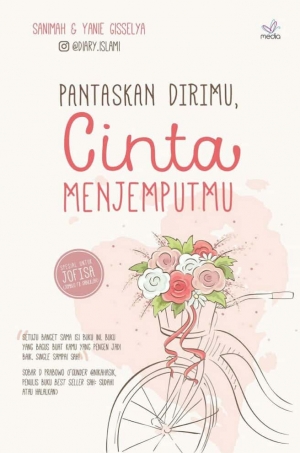 Pantaskan Dirimu, Cinta Menjemputmu By Sanimah & Yanie Gisselya @diary.islami