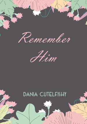 Remember Him By Dania Cutelfishy