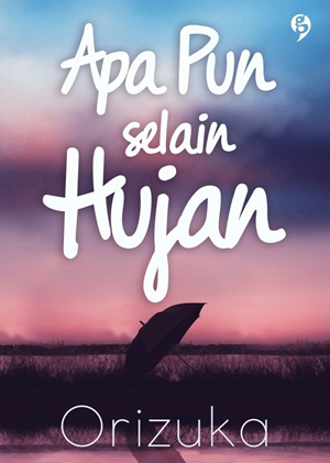 Apa Pun Selain Hujan By Orizuka