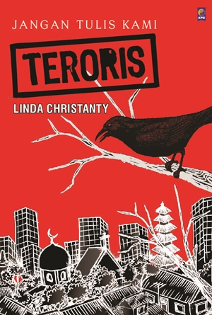 Jangan Tulis Kami Teroris By Linda Christanty