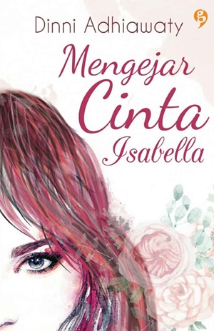 Mengejar Cinta Isabella By Dinni Adhiawaty