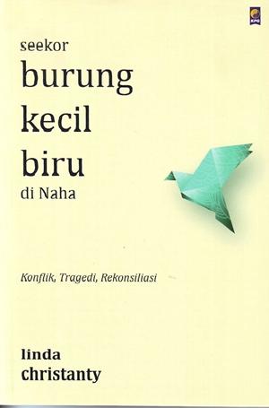 Seekor Burung Kecil Biru Di Naha Konflik, Tragedi, Rekonsiliasi By Linda Christanty