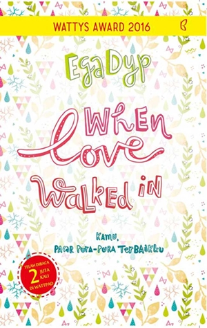 When Love Walked In Kamu, Pacar Pura Pura Terbaikku By Ega Dyp