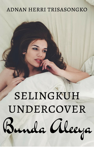 Selingkuh Undercover Bunda Aleeya By Adnan Herri Trisasongko