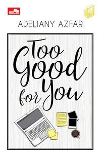 Too Good For You By Adeliany Azfar