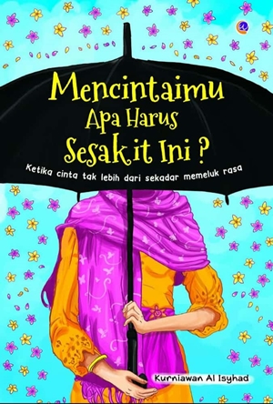 Mencintaimu Apa Harus Sesakit Ini By Kurniawan Al Isyhad