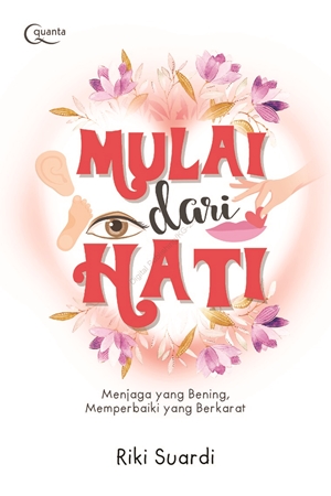 Mulai Dari Hati Menjaga Yang Bening, Memperbaiki Yang Berkarat