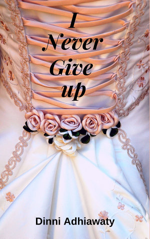 I Never Give Up By Dinni Adhiawaty