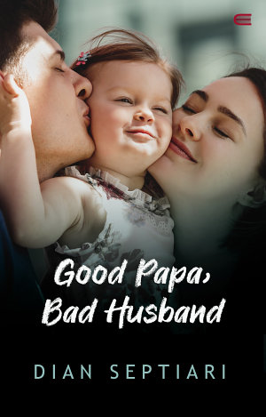 Good Papa Bad Husband By Dian Septiari