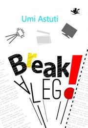 Break A Leg! By Umi Astuti