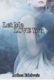 Let Me Love You By Arthea Edelweis