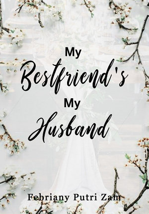 My Bestfriend’s My Husband By Febriany Putri Zam