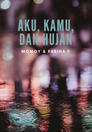 Aku, Kamu, Dan Hujan By Fariha F, Momoy