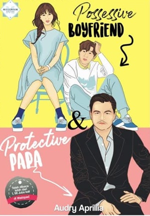 Protective Papa & Possesive Boyfriend By Audy Aprillia