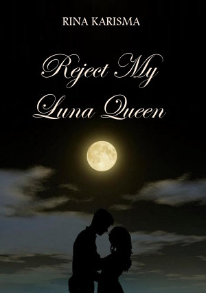 Reject My Luna Queen By Rina Karisma