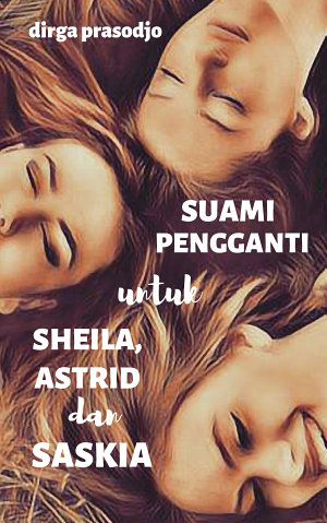 Suami Pengganti Untuk Sheila, Astrid Dan Saskia By Dirga Prasodjo