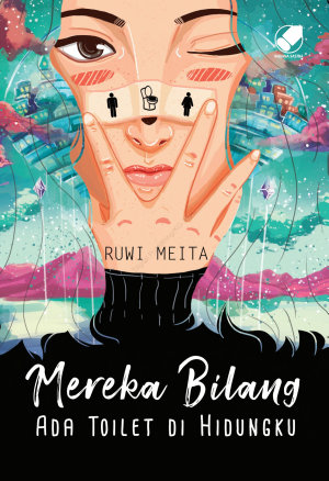 Mereka Bilang Ada Toilet Di Hidungku By Ruwi Meita