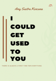 I Could Get Used To You By Amy Sastra Kencana