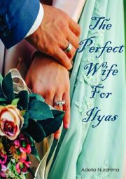 The Perfect Wife For Ilyas By Adelia Nurahma