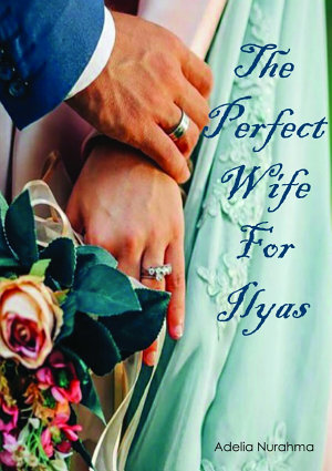 The Perfect Wife For Ilyas By Adelia Nurahma