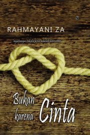 Bukan Karena Cinta By Rahmayani Za