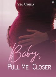 Baby, Pull Me Closer By Vea Aprilia