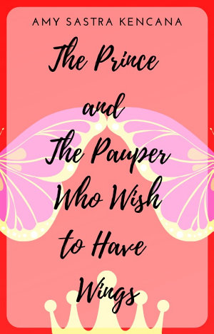 The Prince And The Pauper Who Wish To Have Wings By Amy Sastra Kencana