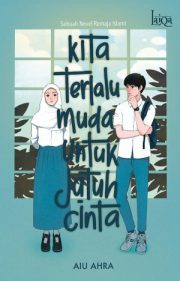 Kita Terlalu Muda Untuk Jatuh Cinta By Aiu Ahra