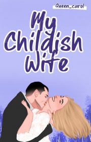 My Childish Wife By Queen Carol