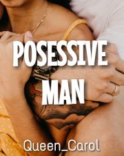 Posessive Man By Queen Carol