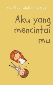 Aku Yang Mencintaimu By Halo Oys