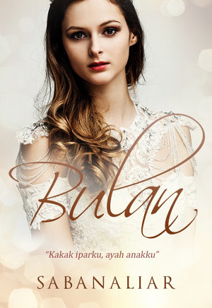 Bulan (kakak Iparku, Ayah Anakku) By Sabana Liar