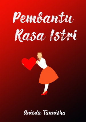 Pembantu Rasa Istri By Anieda Tannisha