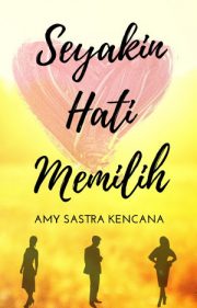 Seyakin Hati Memilih By Amy Sastra Kencana