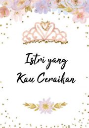 Istri Yang Kau Ceraikan By Wahyuni