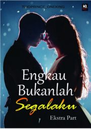 Engkau Bukanlah Segalaku (ekstra Part) By Twoprince Oneking