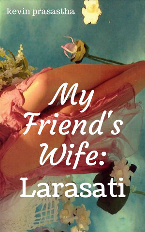 My Friend’s Wife By Kevin Prasastha