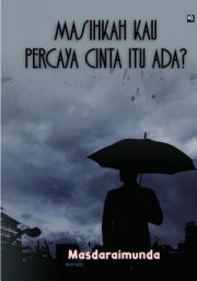 Masihkah Kau Percaya Cinta Itu Ada By Masda Raimunda