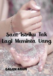 Saat Istriku Tak Lagi Meminta Uang By Galuh Arum