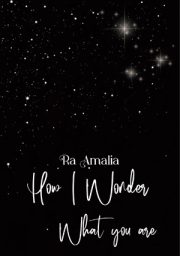 How I Wonder What You Are By Ra Amalia