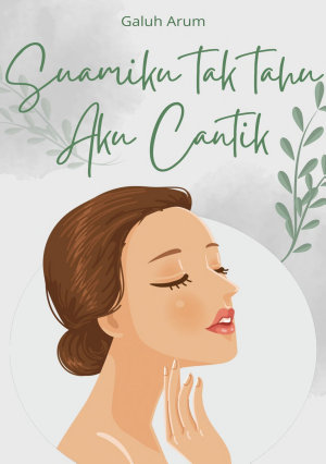 Suamiku Tak Tahu Aku Cantik By Galuh Arum